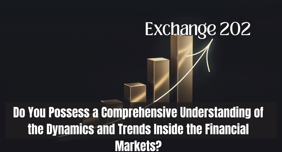 Do You Possess a Comprehensive Understanding of the Dynamics and Trends Inside the Financial Markets