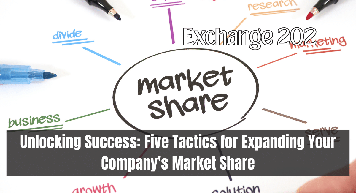 Unlocking Success: Five Tactics for Expanding Your Company's Market Share
