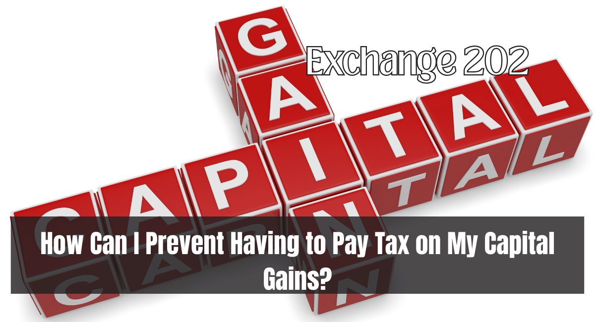 How Can I Prevent Having to Pay Tax on My Capital Gains?
