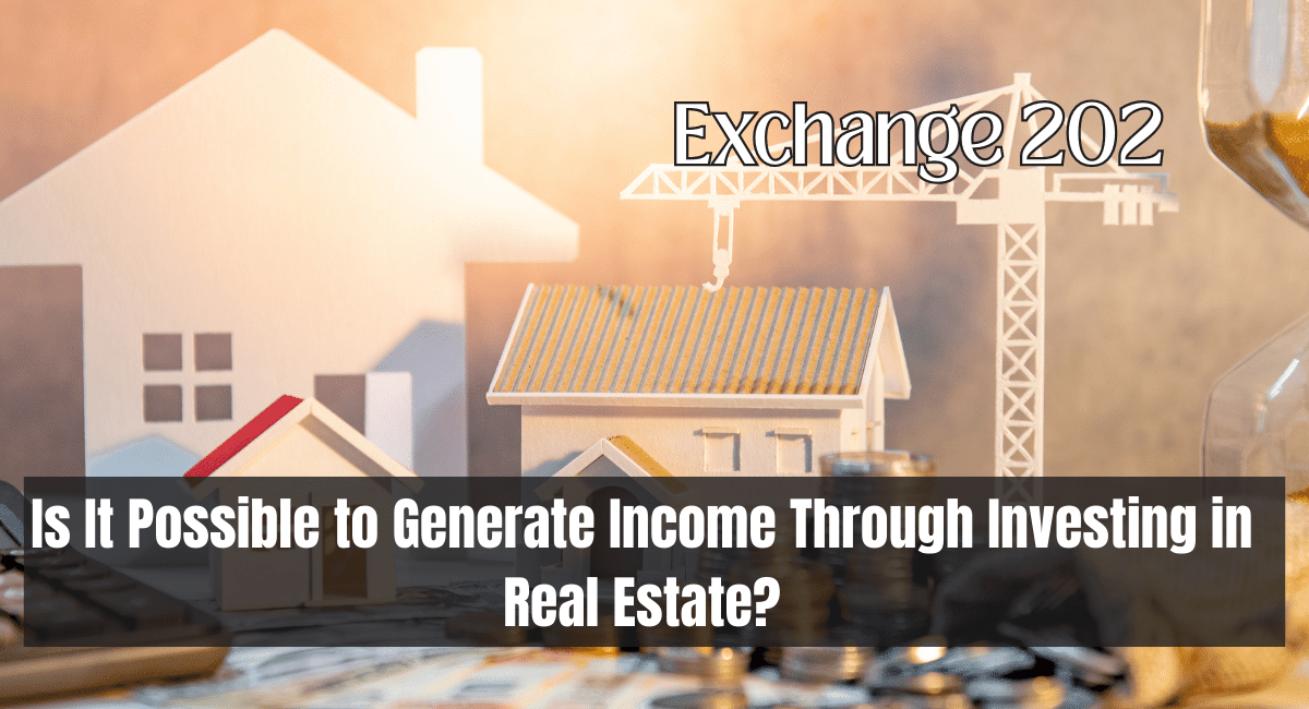 Is It Possible to Generate Income Through Investing in Real Estate?