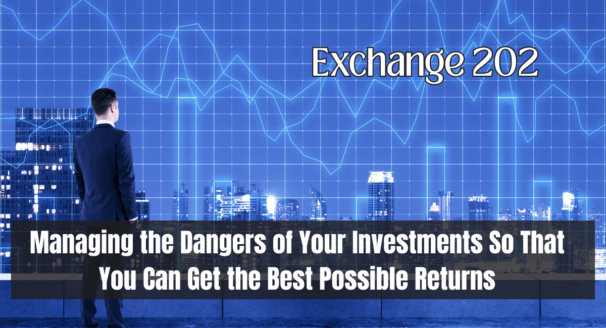 Managing the Dangers of Your Investments So That You Can Get the Best Possible Returns