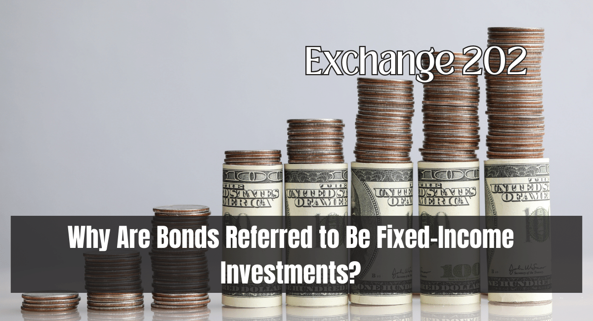 Why Are Bonds Referred to Be Fixed-Income Investments?