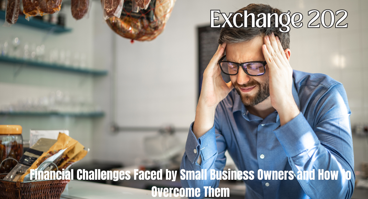 Financial Challenges Faced by Small Business Owners and How to Overcome Them